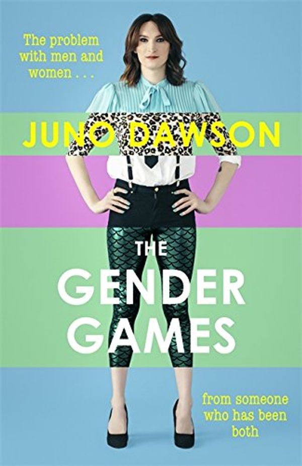 Cover Art for 9781473648593, The Gender GamesThe Problem with Men and Women, from Someone Wh... by Juno Dawson