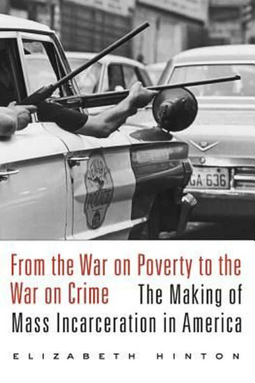 Cover Art for 9780674979826, From the War on Poverty to the War on CrimeThe Making of Mass Incarceration in America by Elizabeth Hinton