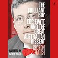 Cover Art for B08X9JB3BY, The Brilliant Boy: Doc Evatt and the Great Australian Dissent by Gideon Haigh