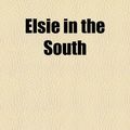 Cover Art for 9781153648585, Elsie in the South by Martha Finley