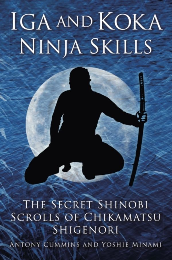 Cover Art for 9780750956642, Iga and Koka Ninja Skills by Antony Cummins