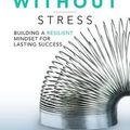 Cover Art for 9781259642968, Work Without StressBuilding a Resilient Mindset for Lasting Success by Derek Roger, Nick Petrie