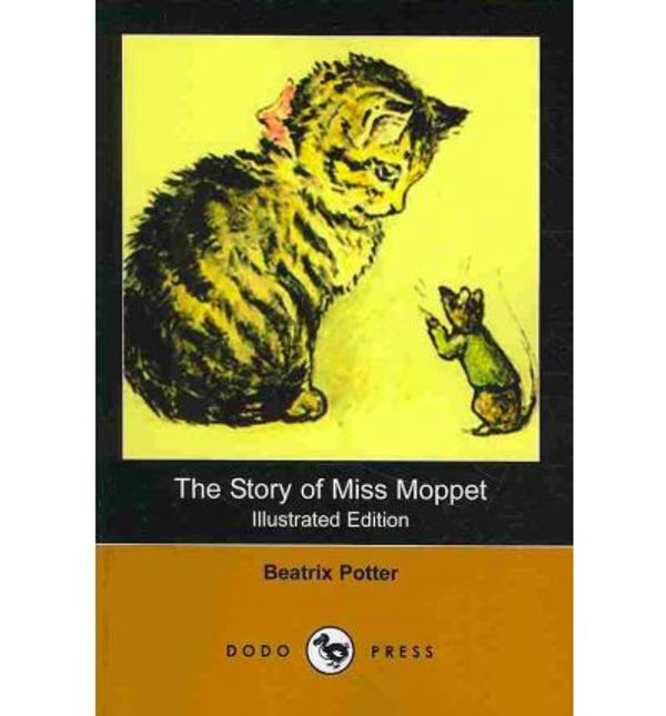 Cover Art for 9781406558715, The Story of Miss Moppet (Illustrated Edition) (Dodo Press) by Beatrix Potter