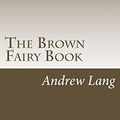 Cover Art for 9781983783548, The Brown Fairy Book by Andrew Lang