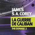 Cover Art for 9782330051006, The Expanse, Tome 2 : La guerre de Caliban by James S. a. Corey