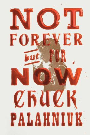Cover Art for 9781668034958, Not Forever, But For Now by Chuck Palahniuk
