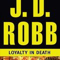 Cover Art for 9781455847587, Loyalty in Death by J. D. Robb