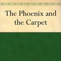 Cover Art for B0083Z11RU, The Phoenix and the Carpet by E. (Edith) Nesbit