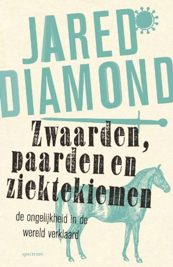 Cover Art for 9789000318360, Zwaarden, paarden en ziektekiemen: de ongelijkheid in de wereld verklaard by Jared Diamond
