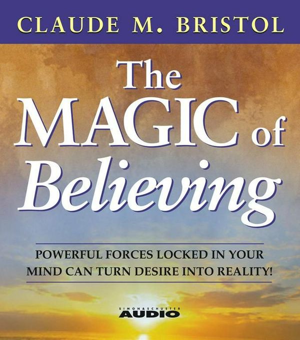 Cover Art for 9780743539487, The Magic Of Believing by Claude M. Bristol