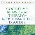 Cover Art for 9781462507900, Cognitive-Behavioral Therapy for Body Dysmorphic Disorder by Sabine Wilhelm, Katharine A. Phillips, Gail Steketee