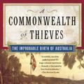 Cover Art for 9781400079568, A Commonwealth Of Thieves: The Improbable Birth Of Australia. by Thomas Keneally