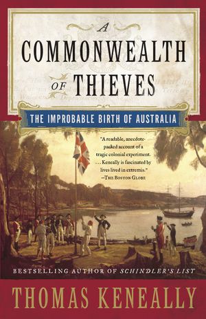 Cover Art for 9781400079568, A Commonwealth Of Thieves: The Improbable Birth Of Australia. by Thomas Keneally