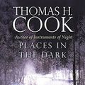 Cover Art for 9780752843865, Places in the Dark by Thomas H. Cook