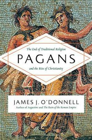 Cover Art for 9780061845352, Pagans by James J. O'Donnell