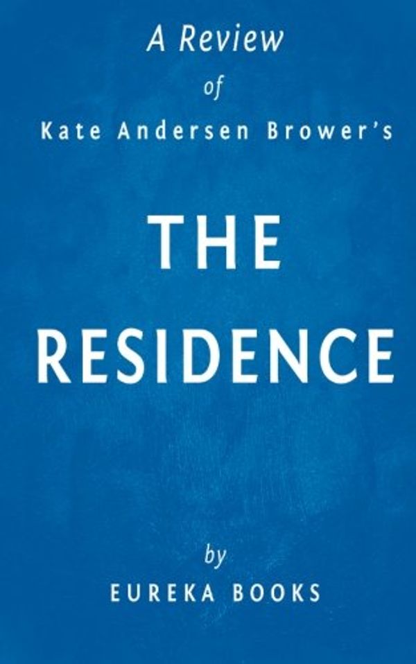 Cover Art for 9781511953627, A Review of Kate Andersen Brower's the ResidenceInside the Private World of the White House by Unknown