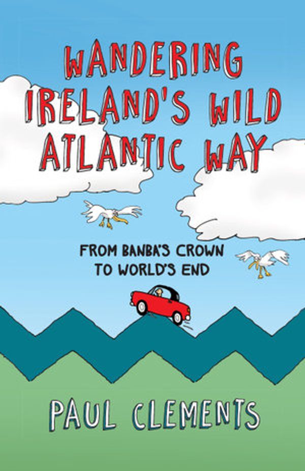 Cover Art for 9781848895355, Wandering Ireland's Wild Atlantic Way: From Banba's Crown to World's End by Paul Clements