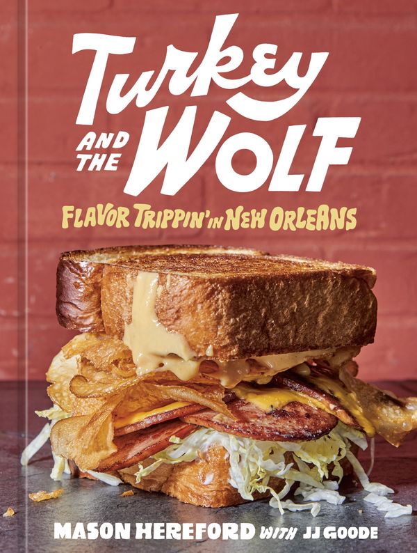 Cover Art for 9781984858993, Turkey and the Wolf: Flavor Trippin' in New Orleans [A Cookbook] by Mason Hereford