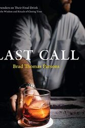 Cover Art for B07ZH43LV1, [Brad Thomas Parsons] Last Call: Bartenders on Their Final Drink and The Wisdom and Rituals of Closing Time -Hardcover by Unknown
