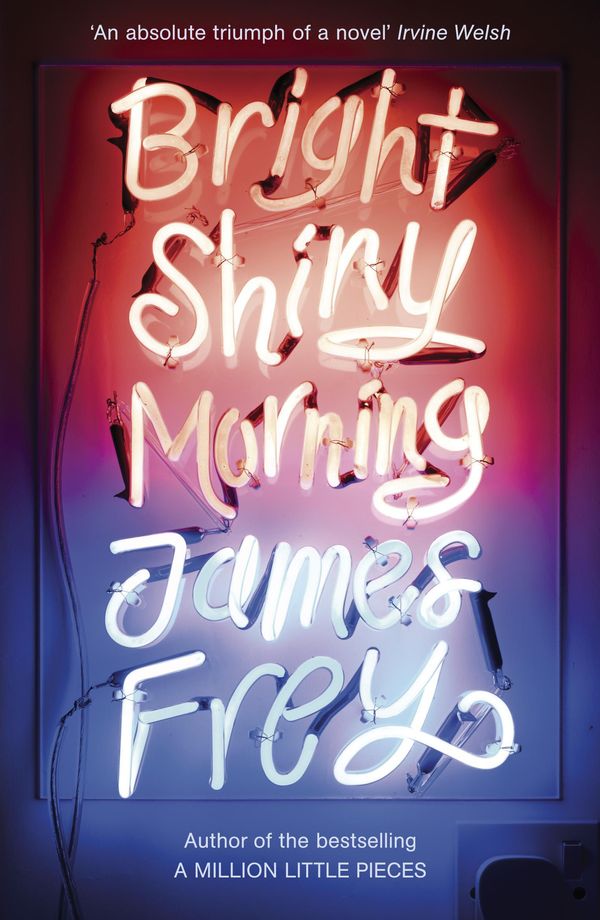 Cover Art for 9781848540477, Bright Shiny Morning: A rip-roaring ride through LA from the author of My Friend Leonard by James Frey