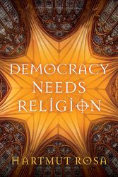 Cover Art for 9781509561230, Democracy Needs Religion by Hartmut Rosa
