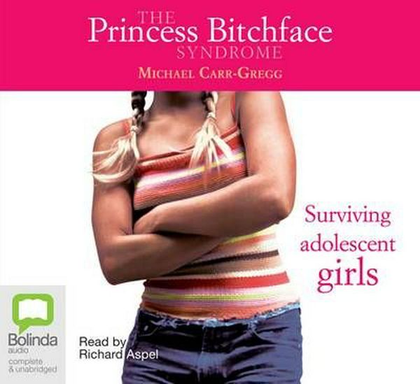 Cover Art for 9781741636154, The Princess Bitchface Syndrome by Carr-Gregg, Dr Michael