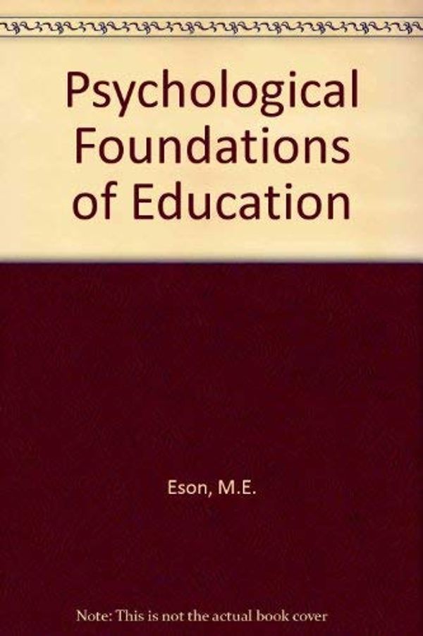 Cover Art for 9780030812262, Psychological foundations of education by M.E. Eson