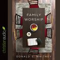 Cover Art for B01A62Z4OI, Family Worship: In the Bible, in History & in Your Home by Donald S. Whitney