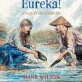 Cover Art for 9780734416810, Eureka!: A story of the goldfields by Mark Wilson