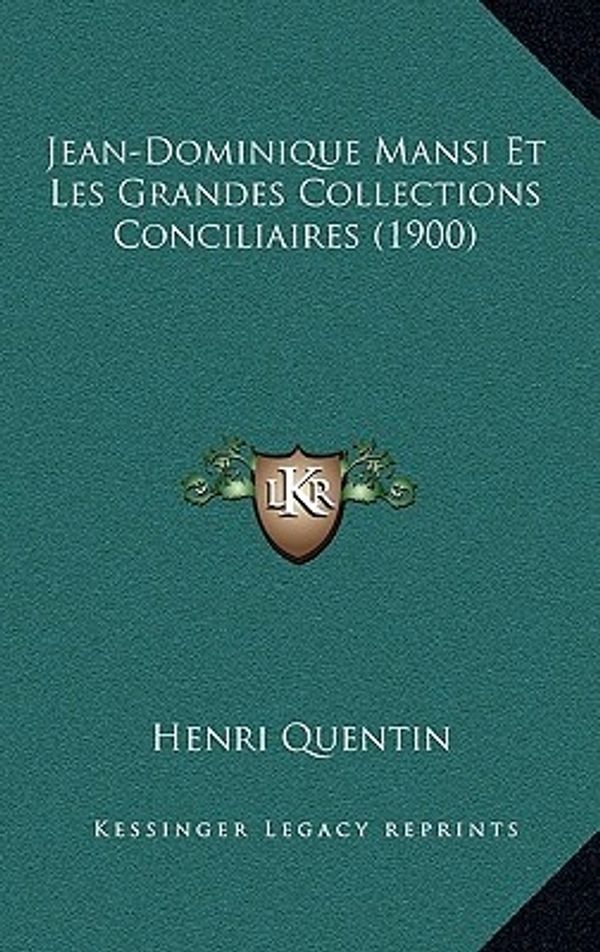 Cover Art for 9781168562470, Jean-Dominique Mansi Et Les Grandes Collections Conciliaires (1900) by Henri Quentin