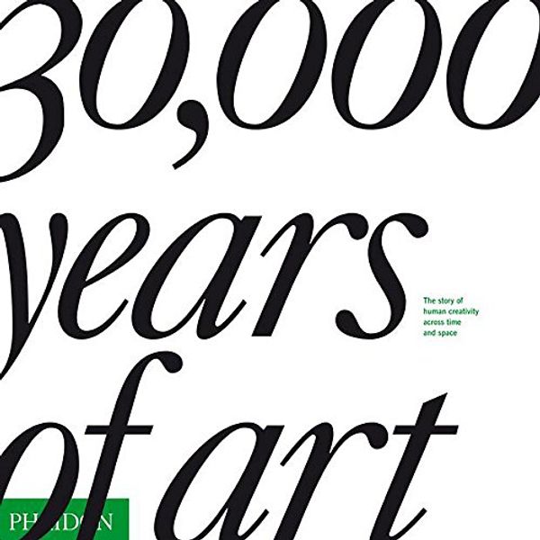 Cover Art for 9780714847894, 30,000 Years of Art by Editors of Phaidon