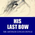 Cover Art for 9781508081777, His Last Bow by Sir Arthur Conan Doyle