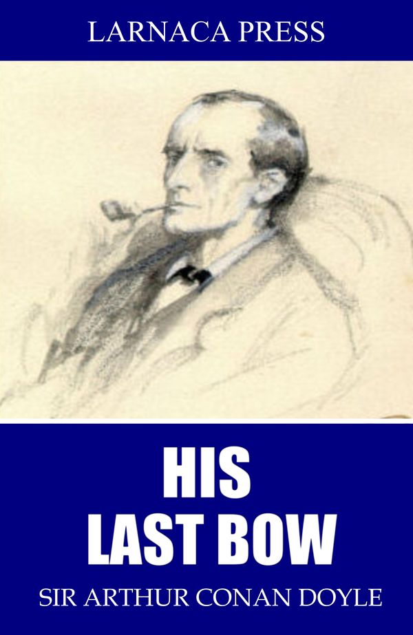 Cover Art for 9781508081777, His Last Bow by Sir Arthur Conan Doyle