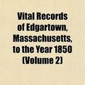 Cover Art for 9781153200899, Vital Records of Edgartown, Massachusetts, to the Year 1850 (Paperback) by Edgartown