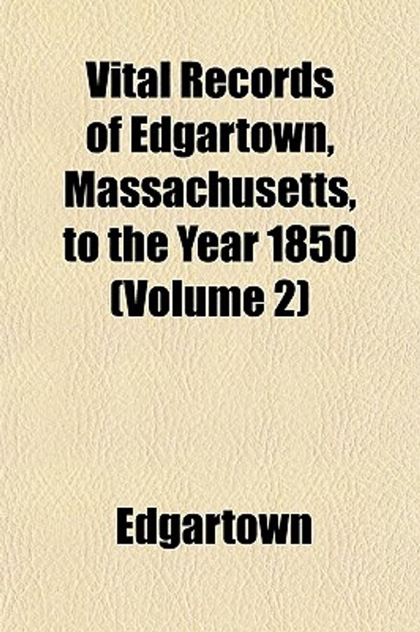 Cover Art for 9781153200899, Vital Records of Edgartown, Massachusetts, to the Year 1850 (Paperback) by Edgartown