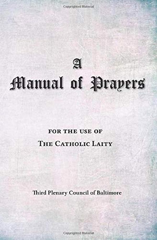 Cover Art for 9781097356911, A Manual of Prayers: For the Use of the Catholic Laity by Third Plenary Council Baltimore