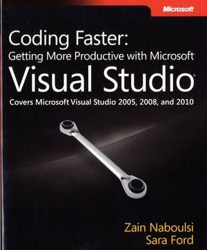 Cover Art for 9780735649927, Coding Faster: Getting More Productive with Microsoft Visual Studio by Zain Naboulsi, Sara Ford