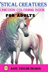Cover Art for 9798373886130, Mystical Creatures: Unicorn Coloring Book for Adults: Unicorn Dreams: A Fantasy Coloring Book for All Ages by Design, Kate Taylor