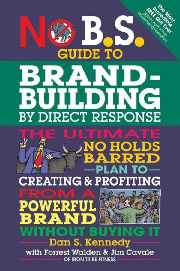 Cover Art for 9781599185330, No B.S. Brand-Building by Direct-Response by Dan S. Kennedy