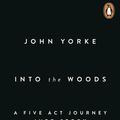 Cover Art for 9781846146442, Into The Woods by John Yorke