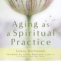 Cover Art for 9781592406906, Aging as a Spiritual Practice by Lewis Richmond