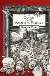 Cover Art for 9781460754696, The Curse of the Vampire Robot by Graeme Base