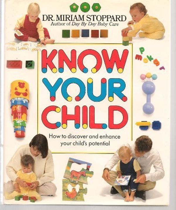 Cover Art for 9780345370563, Know Your Child: How to Discover and Enhance Your Child's Potential by Stoppard, Dr. Miriam