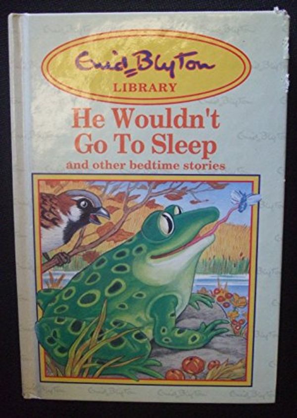 Cover Art for 9780749803131, Enid Blyton: He Wouldn't Go to Sleep and Other Stories by Enid Blyton