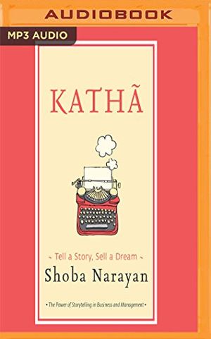 Cover Art for 9781536683349, Katha: Tell a Story, Sell a Dream by Shoba Narayan