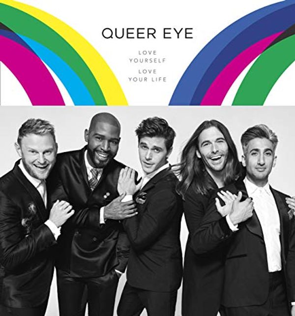 Cover Art for B07G1BMMV7, Queer Eye: Love Yourself, Love Your Life by Antoni Porowski, Tan France, Jonathan Van Ness, Bobby Berk, Karamo Brown