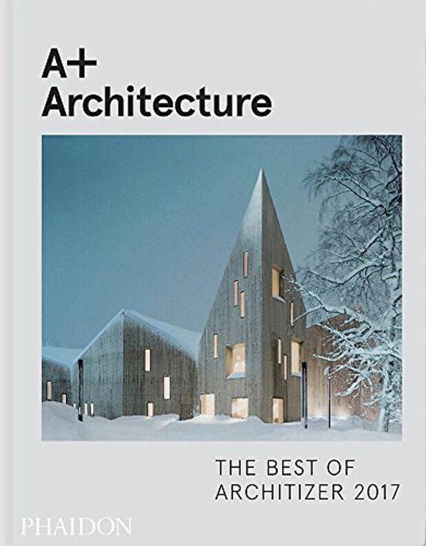 Cover Art for 9780714875613, A+ Architecture: The Best of Architizer 2017 by Architizer