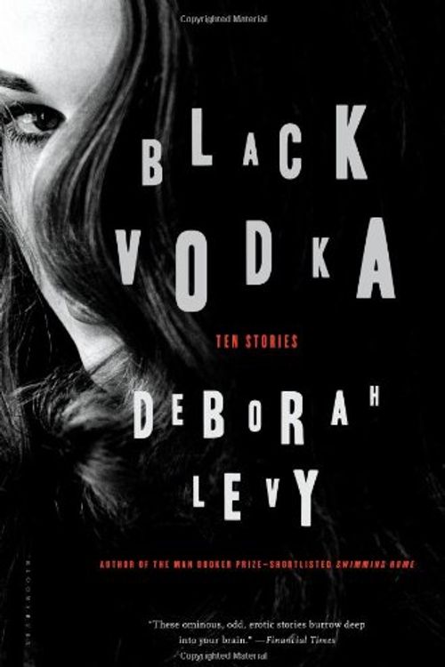 Cover Art for 9781620406724, Black Vodka: Ten Stories by Deborah Levy