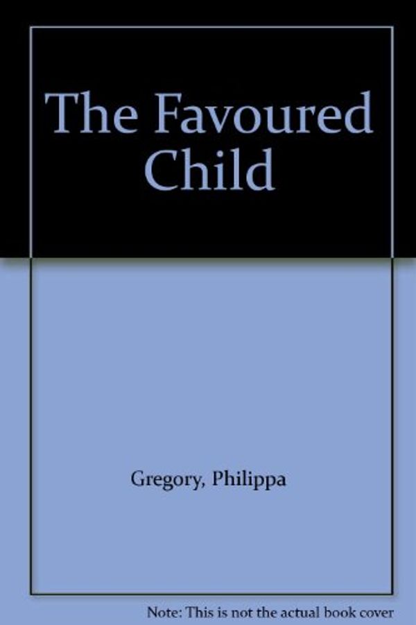Cover Art for 9781405617765, The Favoured Child by By Philippa Gregory