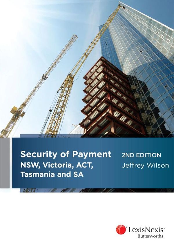 Cover Art for 9780409340938, Security of Payment in NSW, Victoria, ACT, Tasmania and SA, 2nd edition by Wilson